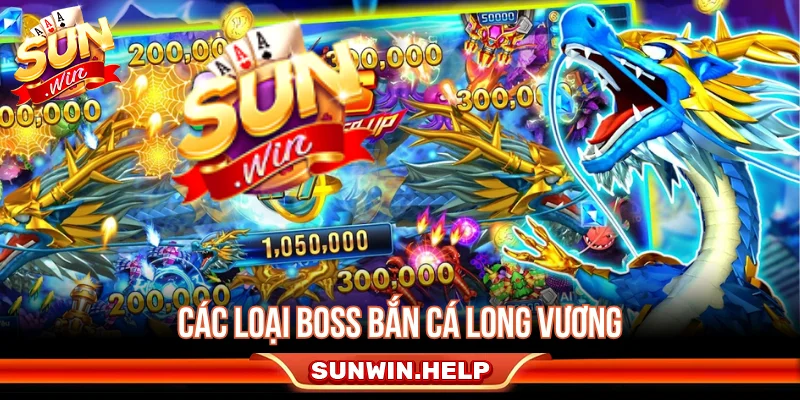 Các loại boss thường gặp trong bắn cá Long Vương