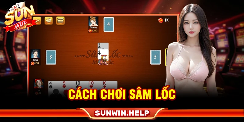 Cách Chơi Sâm Lốc - Luật Chặn Bài Và Cách Tránh Thối 2 cách chơi sâm lốc