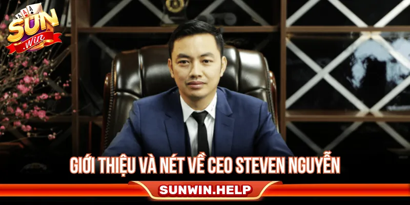 CEO Steven Nguyễn - Quá Trình Phát Triển Cổng SUNWIN CEO Steven Nguyễn là người lãnh đạo tài năng tại Sunwin