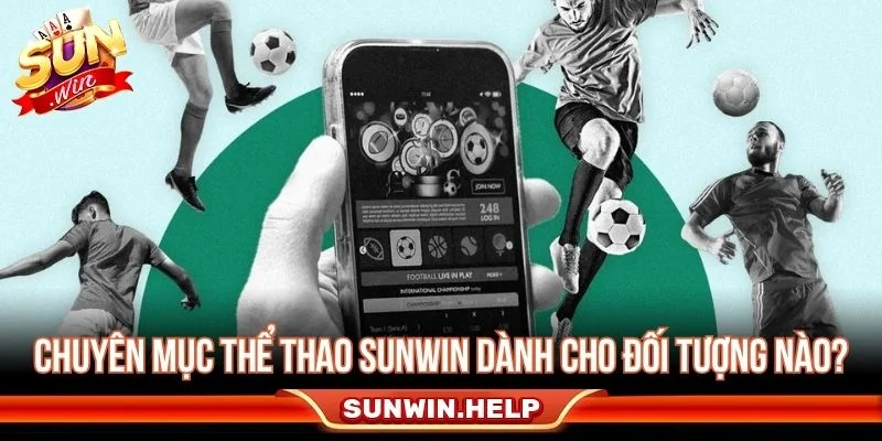 Chuyên mục thể thao Sunwin phù hợp với nhiều nhóm người đọc
