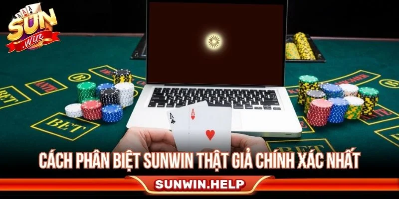 Các cách kiểm tra Sunwin thật giả trước khi đăng nhập