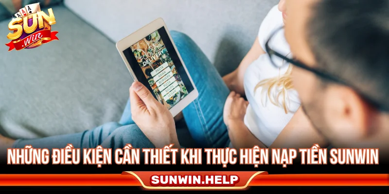 Nạp Tiền Sunwin - Cách Giao Dịch Và Xử Lý Lỗi Treo Điều kiện cần kiểm tra trước khi nạp tiền Sunwin
