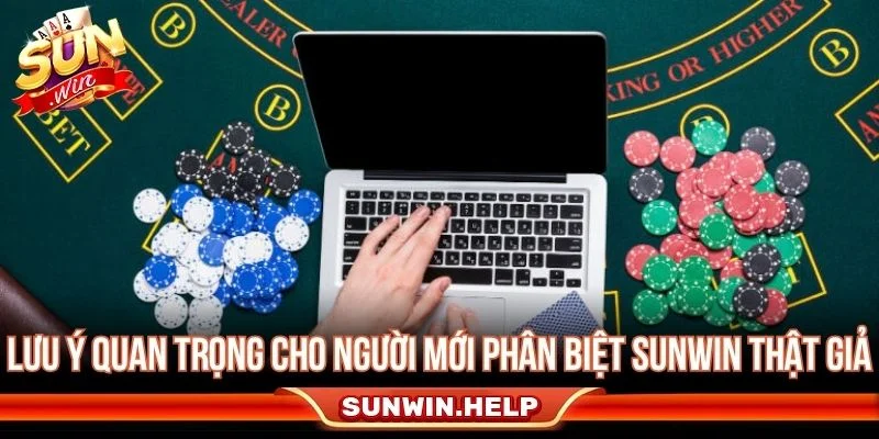Lưu ý khi phân biệt Sunwin thật giả cho người mới