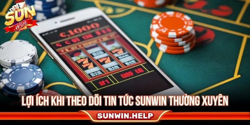 Theo dõi tin tức Sunwin giúp người dùng cập nhật nội dung quan trọng